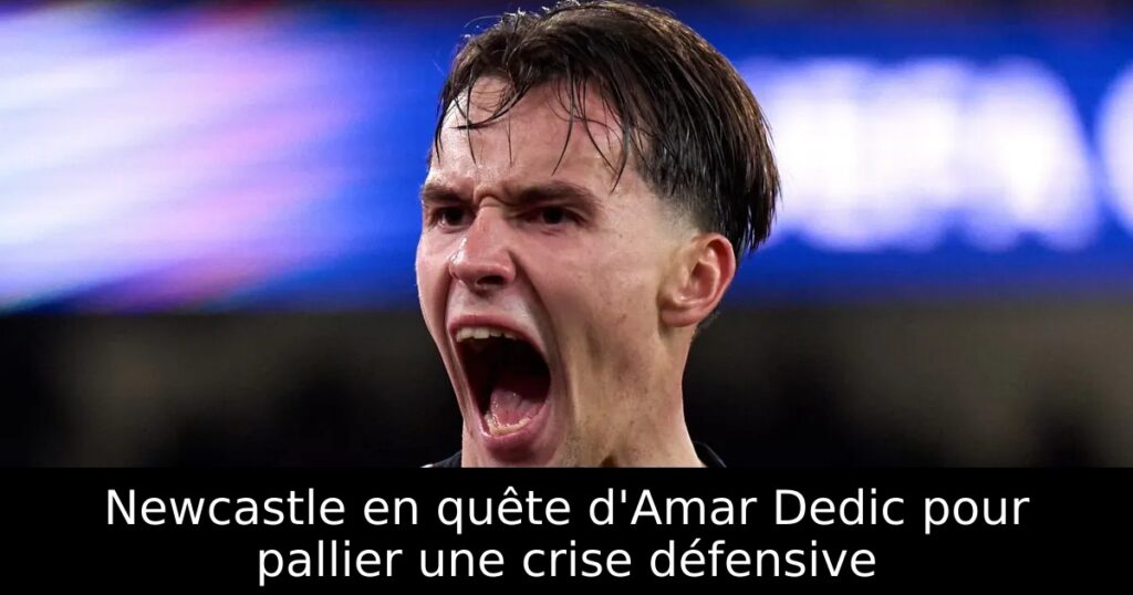 Newcastle en quête d&rsquo;Amar Dedic pour pallier une crise défensive