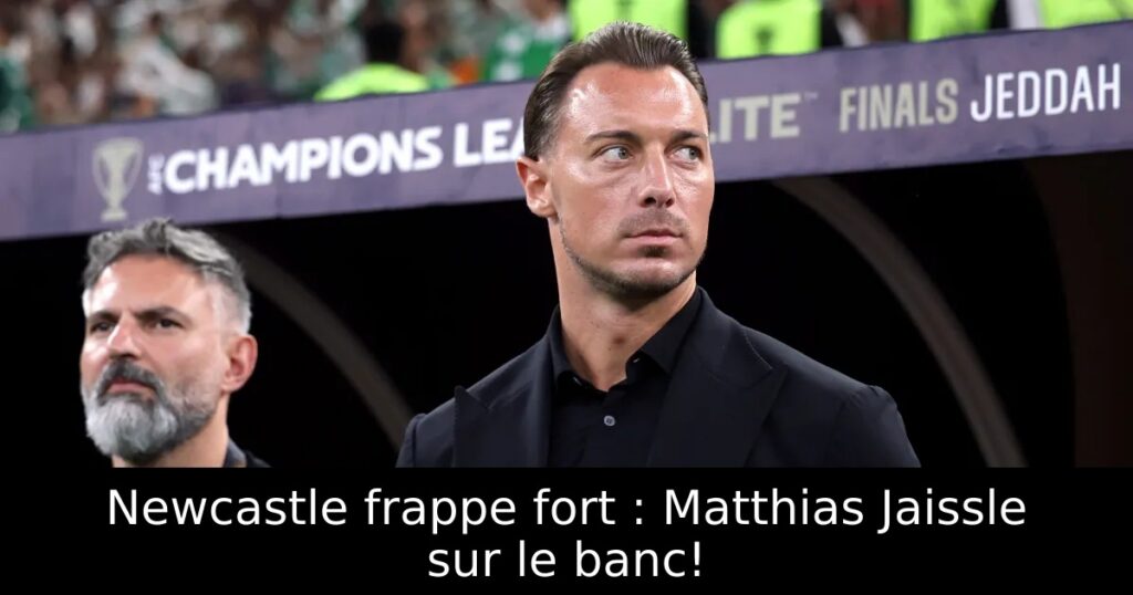 Newcastle frappe fort : Matthias Jaissle sur le banc!