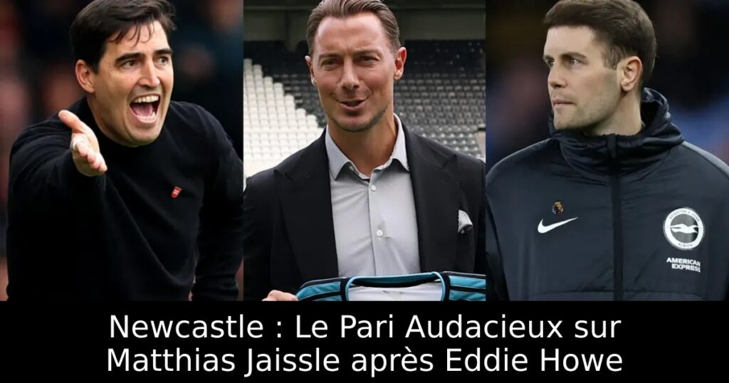 Newcastle : Le Pari Audacieux sur Matthias Jaissle après Eddie Howe
