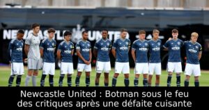 Newcastle United : Botman sous le feu des critiques après une défaite cuisante