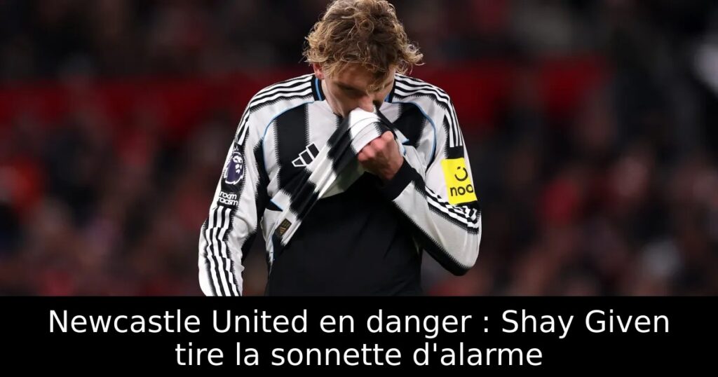 Newcastle United en danger : Shay Given tire la sonnette d&rsquo;alarme