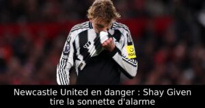 Newcastle United en danger : Shay Given tire la sonnette d&rsquo;alarme