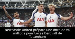Newcastle United prépare une offre de 60 millions pour Lucas Bergvall de Tottenham