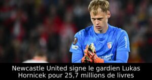Newcastle United signe le gardien Lukas Hornicek pour 25,7 millions de livres