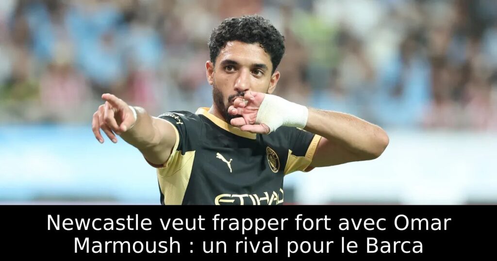 Newcastle veut frapper fort avec Omar Marmoush : un rival pour le Barca