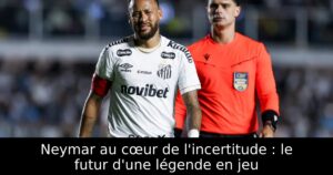 Neymar au cœur de l&rsquo;incertitude : le futur d&rsquo;une légende en jeu
