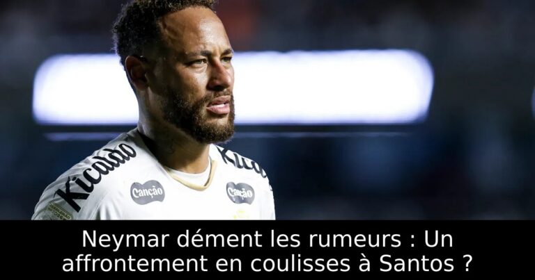 Neymar dément les rumeurs : Un affrontement en coulisses à Santos ?