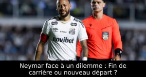 Neymar face à un dilemme : Fin de carrière ou nouveau départ ?