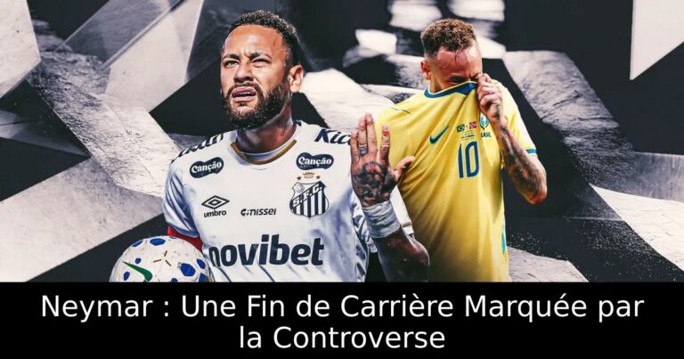 Neymar : Une Fin de Carrière Marquée par la Controverse