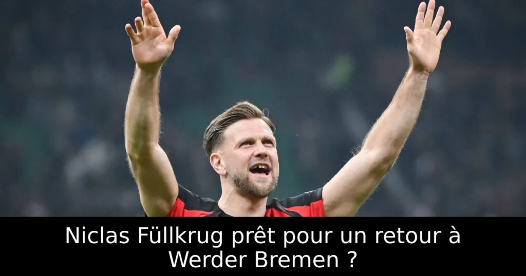 Niclas Füllkrug prêt pour un retour à Werder Bremen ?