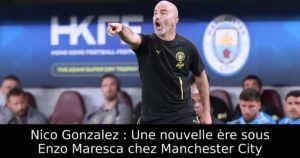 Nico Gonzalez : Une nouvelle ère sous Enzo Maresca chez Manchester City