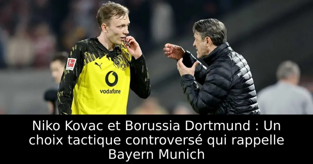 Niko Kovac et Borussia Dortmund : Un choix tactique controversé qui rappelle Bayern Munich
