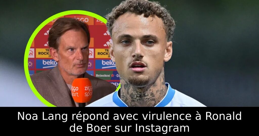 Noa Lang répond avec virulence à Ronald de Boer sur Instagram