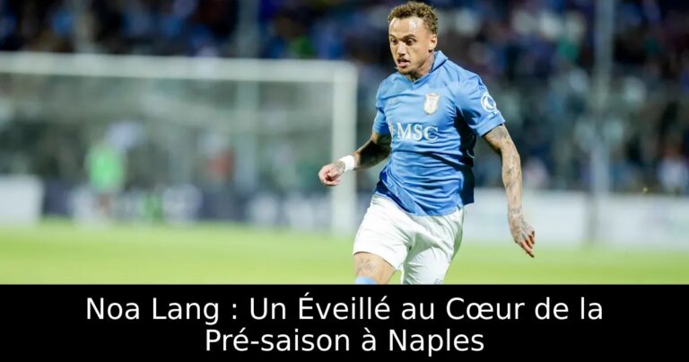 Noa Lang : Un Éveillé au Cœur de la Pré-saison à Naples