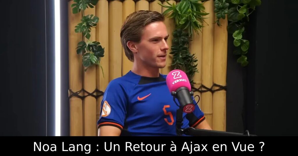 Noa Lang : Un Retour à Ajax en Vue ?