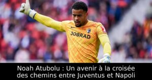 Noah Atubolu : Un avenir à la croisée des chemins entre Juventus et Napoli