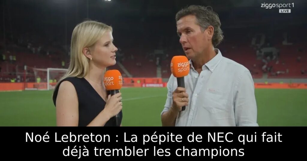 Noé Lebreton : La pépite de NEC qui fait déjà trembler les champions