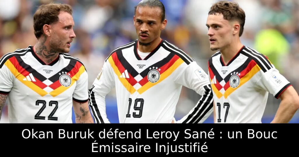 Okan Buruk défend Leroy Sané : un Bouc Émissaire Injustifié