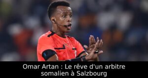 Omar Artan : Le rêve d&rsquo;un arbitre somalien à Salzbourg