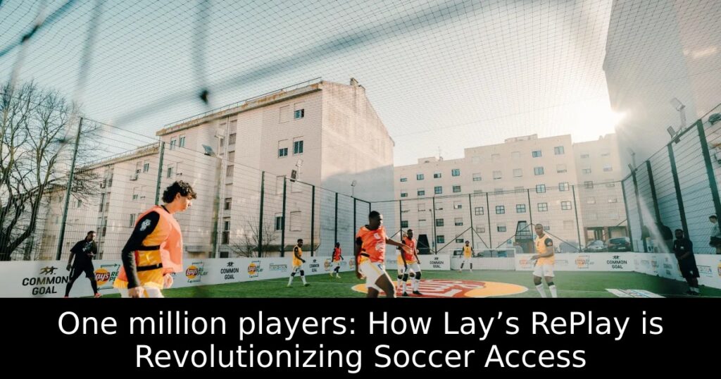 One million players: How Lay’s RePlay is Revolutionizing Soccer Access