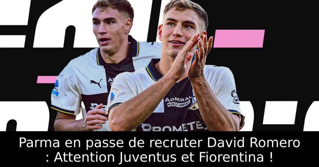 Parma en passe de recruter David Romero : Attention Juventus et Fiorentina !