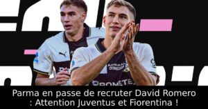 Parma en passe de recruter David Romero : Attention Juventus et Fiorentina !