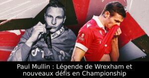 Paul Mullin : Légende de Wrexham et nouveaux défis en Championship