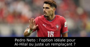 Pedro Neto : l&rsquo;option idéale pour Al-Hilal ou juste un remplaçant ?