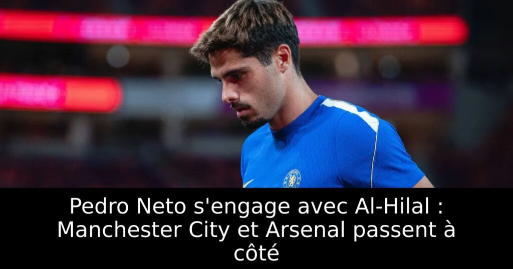 Pedro Neto s&rsquo;engage avec Al-Hilal : Manchester City et Arsenal passent à côté