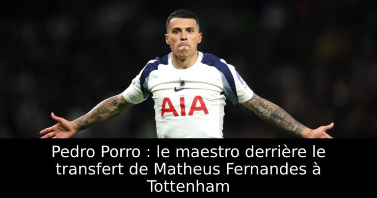 Pedro Porro : le maestro derrière le transfert de Matheus Fernandes à Tottenham