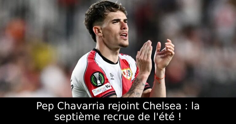 Pep Chavarria rejoint Chelsea : la septième recrue de l'été !