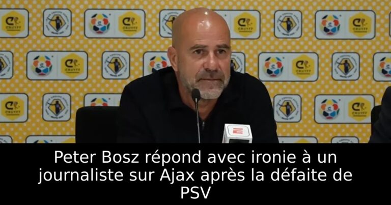 Peter Bosz répond avec ironie à un journaliste sur Ajax après la défaite de PSV