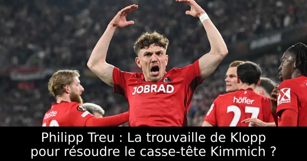 Philipp Treu : La trouvaille de Klopp pour résoudre le casse-tête Kimmich ?