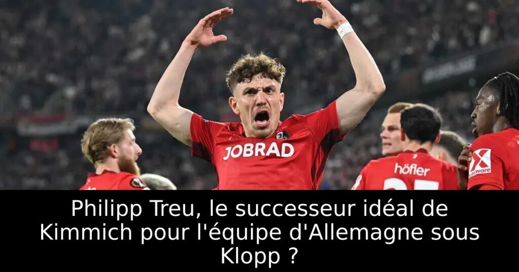 Philipp Treu, le successeur idéal de Kimmich pour l&rsquo;équipe d&rsquo;Allemagne sous Klopp ?