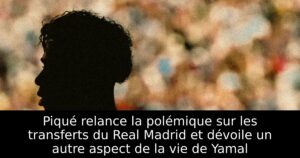 Piqué relance la polémique sur les transferts du Real Madrid et dévoile un autre aspect de la vie de Yamal