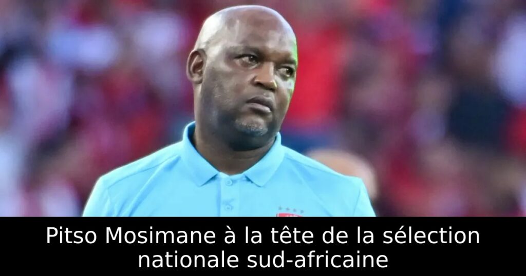 Pitso Mosimane à la tête de la sélection nationale sud-africaine