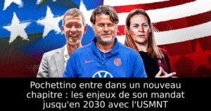 Pochettino entre dans un nouveau chapitre : les enjeux de son mandat jusqu&rsquo;en 2030 avec l&rsquo;USMNT