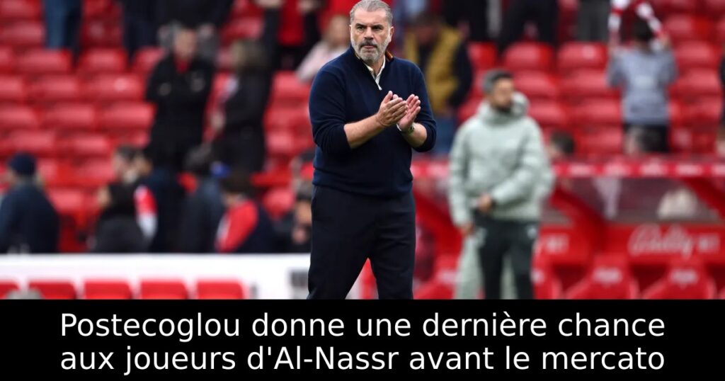 Postecoglou donne une dernière chance aux joueurs d&rsquo;Al-Nassr avant le mercato