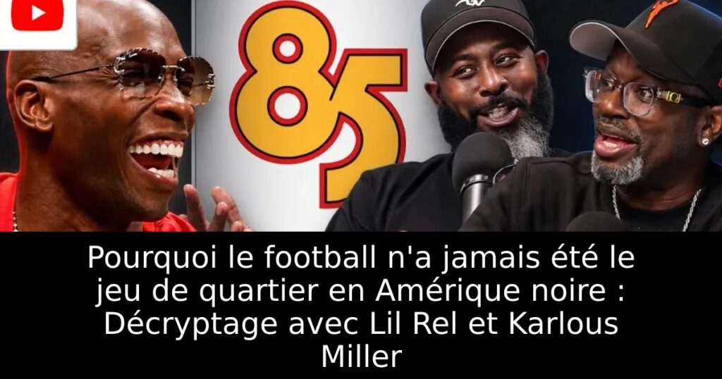 Pourquoi le football n&rsquo;a jamais été le jeu de quartier en Amérique noire : Décryptage avec Lil Rel et Karlous Miller