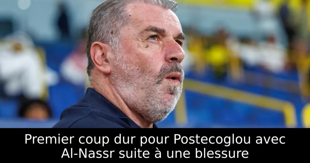 Premier coup dur pour Postecoglou avec Al-Nassr suite à une blessure