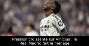 Pression croissante sur Vinícius : le Real Madrid fait le ménage
