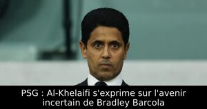 PSG : Al-Khelaifi s&rsquo;exprime sur l&rsquo;avenir incertain de Bradley Barcola