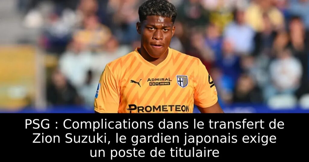 PSG : Complications dans le transfert de Zion Suzuki, le gardien japonais exige un poste de titulaire
