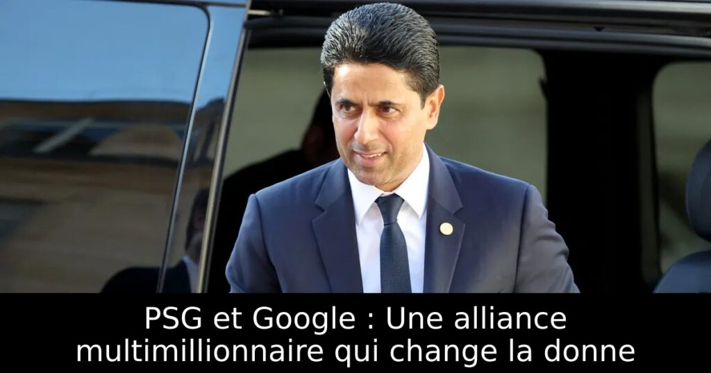 PSG et Google : Une alliance multimillionnaire qui change la donne