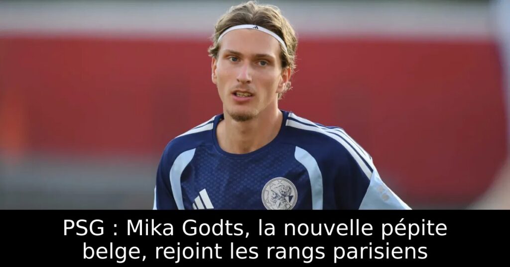 PSG : Mika Godts, la nouvelle pépite belge, rejoint les rangs parisiens