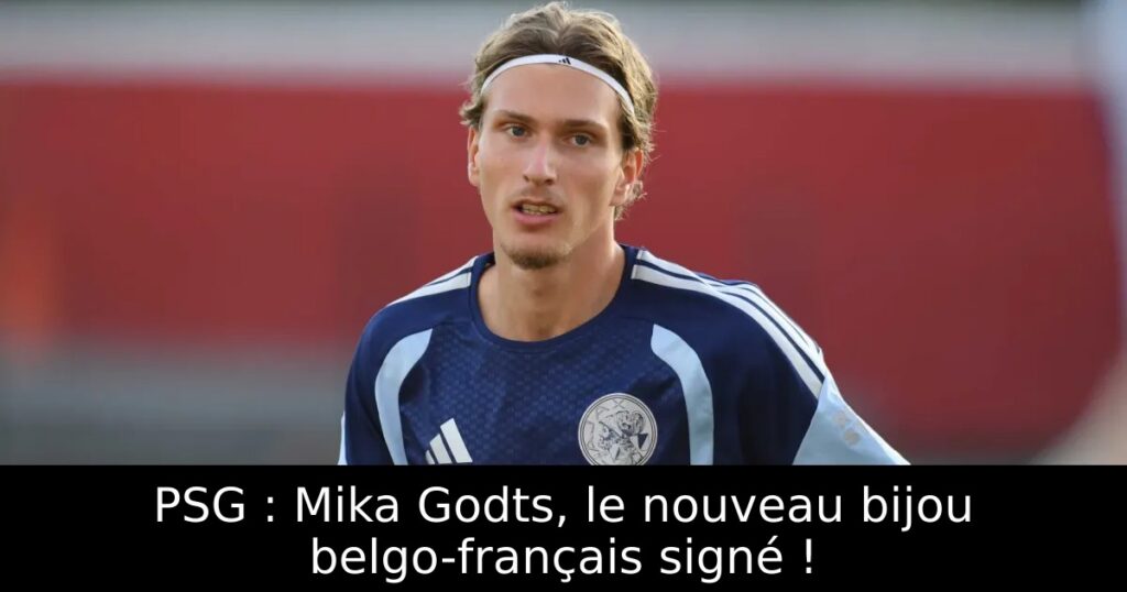 PSG : Mika Godts, le nouveau bijou belgo-français signé !