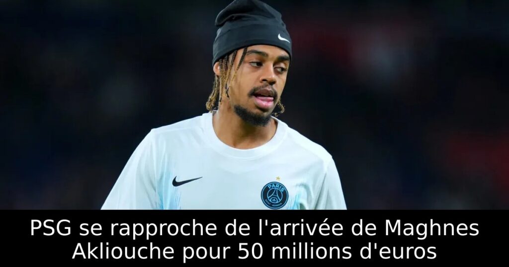 PSG se rapproche de l&rsquo;arrivée de Maghnes Akliouche pour 50 millions d&rsquo;euros