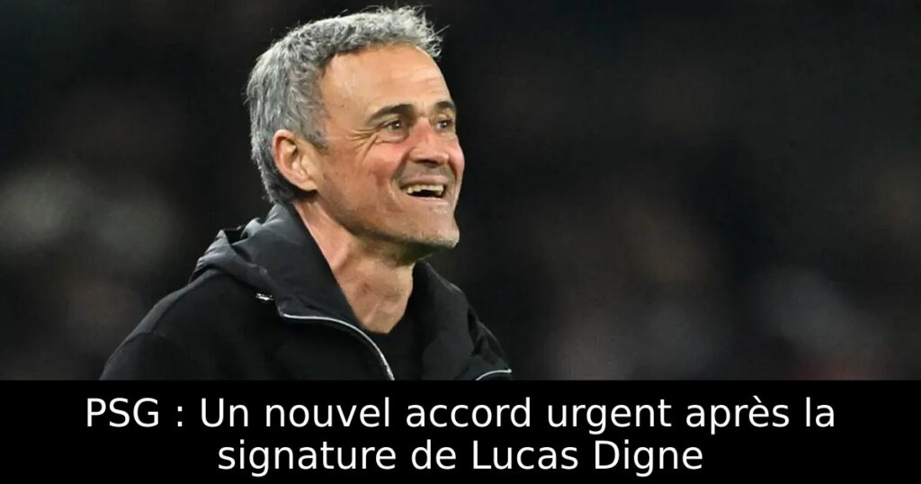 PSG : Un nouvel accord urgent après la signature de Lucas Digne