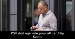 PSV doit agir vite pour attirer Filip Kostic