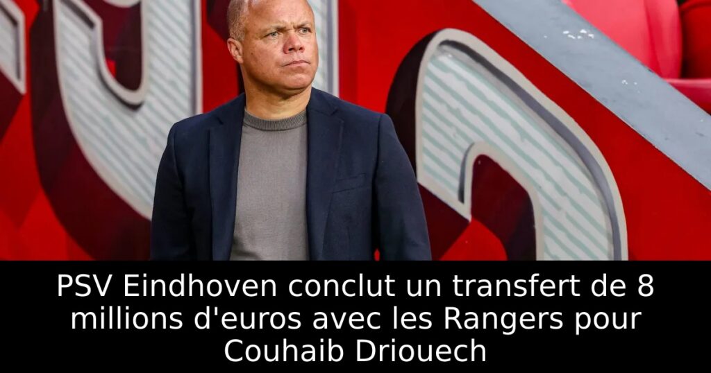 PSV Eindhoven conclut un transfert de 8 millions d&rsquo;euros avec les Rangers pour Couhaib Driouech